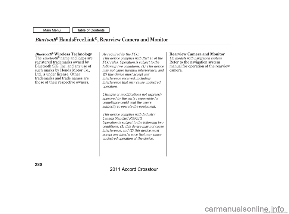 HONDA CROSSTOUR 2011  Owners Manual (in English) Thename and logos are
registered trademarks owned by
Bluetooth SIG, Inc. and any use of
such marks by Honda Motor Co.,
Ltd. is under license. Other
trademarks and trade names are
those of their respec