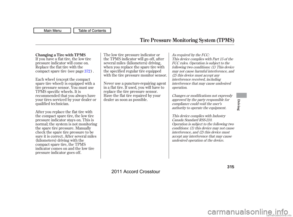 HONDA CROSSTOUR 2011 Owners Manual (in English) As required by the FCC:This device complies with Part 15 of theFCC rules. Operation is subject to thef ollowing two conditions: (1) This devicemay not cause harmf ul interf erence, and(2) this device HONDA CROSSTOUR 2011 Owners Manual (in English) As required by the FCC:This device complies with Part 15 of theFCC rules. Operation is subject to thef ollowing two conditions: (1) This devicemay not cause harmf ul interf erence, and(2) this device