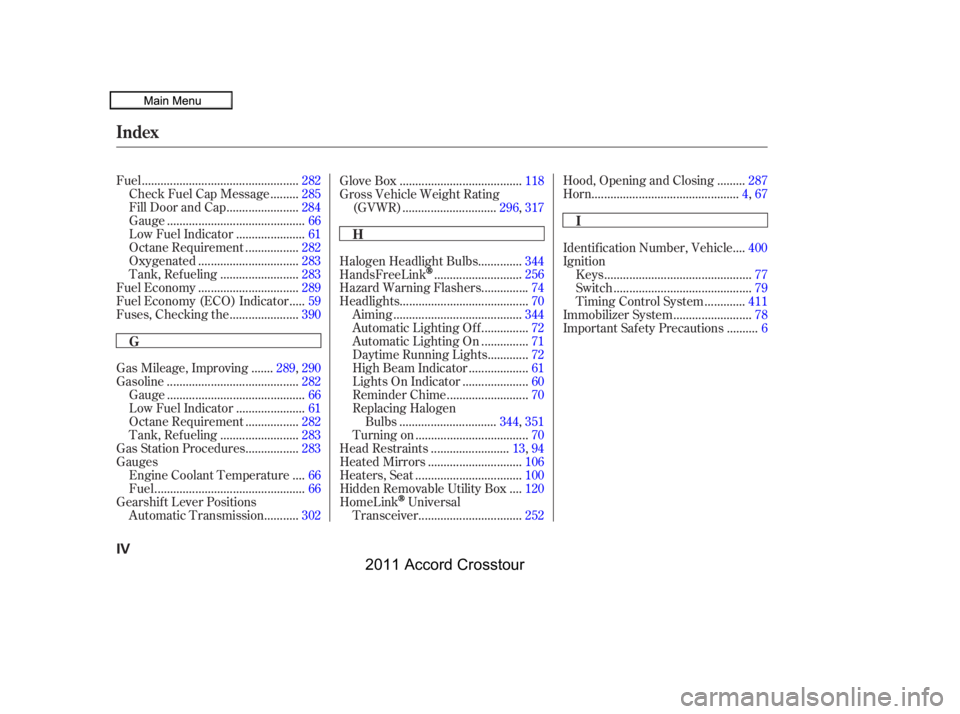 HONDA CROSSTOUR 2011  Owners Manual (in English) .................................................
Fuel .282
........
Check Fuel Cap Message . 285
......................
Fill Door and Cap .284
...........................................
Gauge .66
..