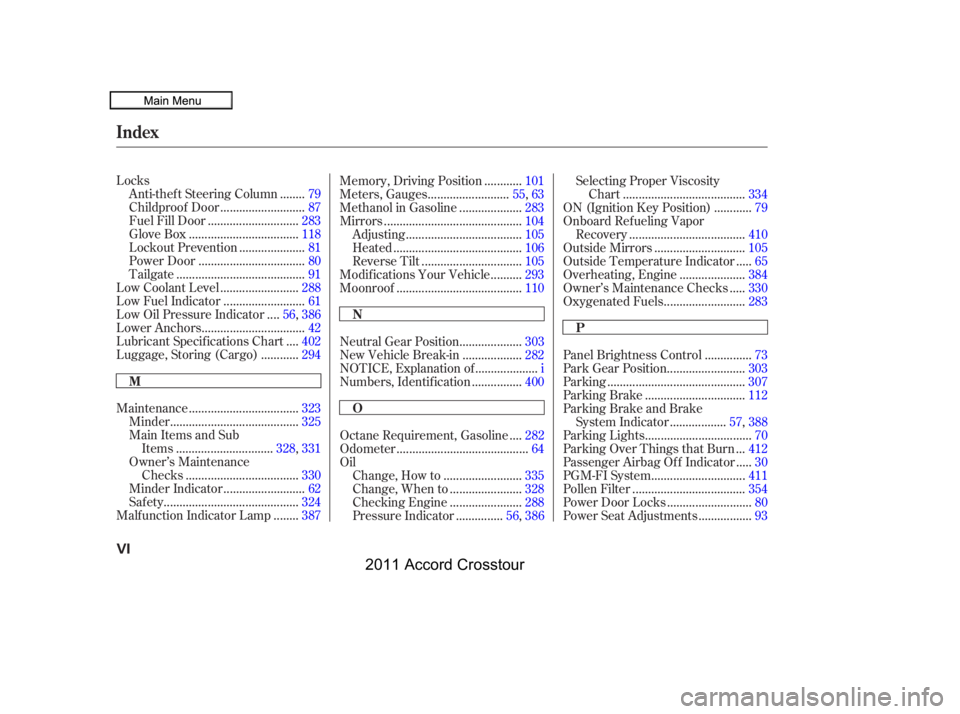 HONDA CROSSTOUR 2011  Owners Manual (in English) Locks.......
Anti-thef t Steering Column . 79
..........................
Childproof Door .87
............................
Fuel Fill Door .283
..................................
Glove Box .118
........