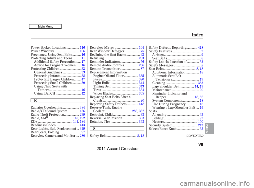 HONDA CROSSTOUR 2011   (in English) Owners Guide CONT INUED
...............
Power Socket Locations . 116
............................
Power Windows .106
.........
Pregnancy, Using Seat Belts . 16
.........
Protecting Adults and Teens . 11
...
Additi