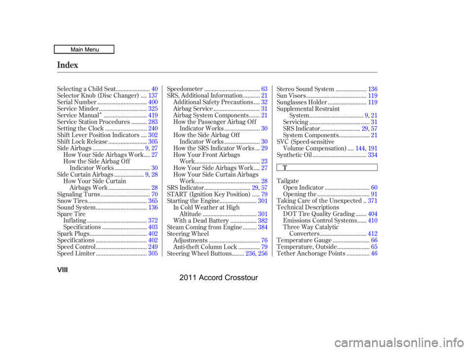 HONDA CROSSTOUR 2011  Owners Manual (in English) Î
Tailgate............................
Open Indicator .60
.................................
Opening the .91
.
Taking Care of the Unexpected . 371
Technical Descriptions ......
DOT Tire Quality Gradi