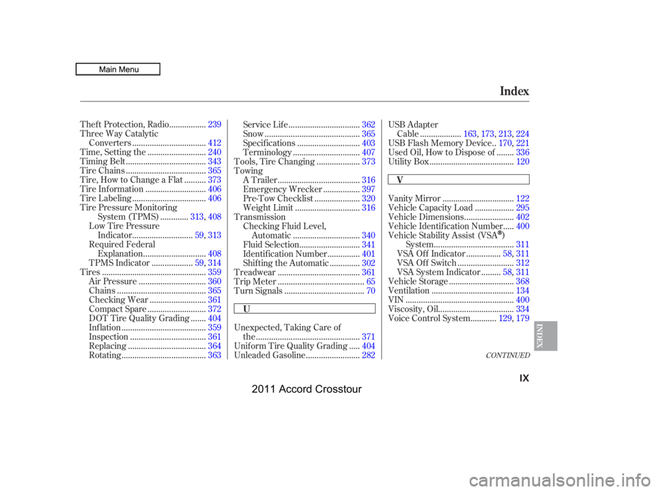 HONDA CROSSTOUR 2011  Owners Manual (in English) CONT INUED
................
Thef t Protection, Radio . 239
Three Way Catalytic .................................
Converters .412
..........................
Time, Setting the .240
.....................