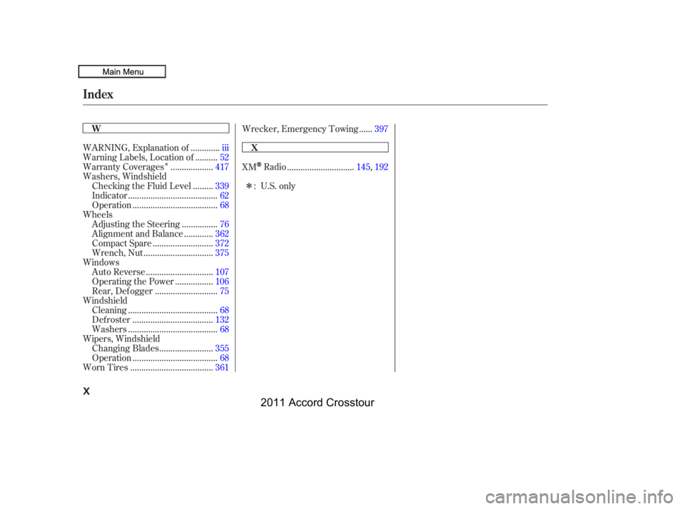 HONDA CROSSTOUR 2011  Owners Manual (in English) Î
Î
............
WARNING, Explanation of . iii
.........
Warning Labels, Location of . 52
..................
Warranty Coverages .417
Washers, Windshield ........
Checking the Fluid Level . 339
...