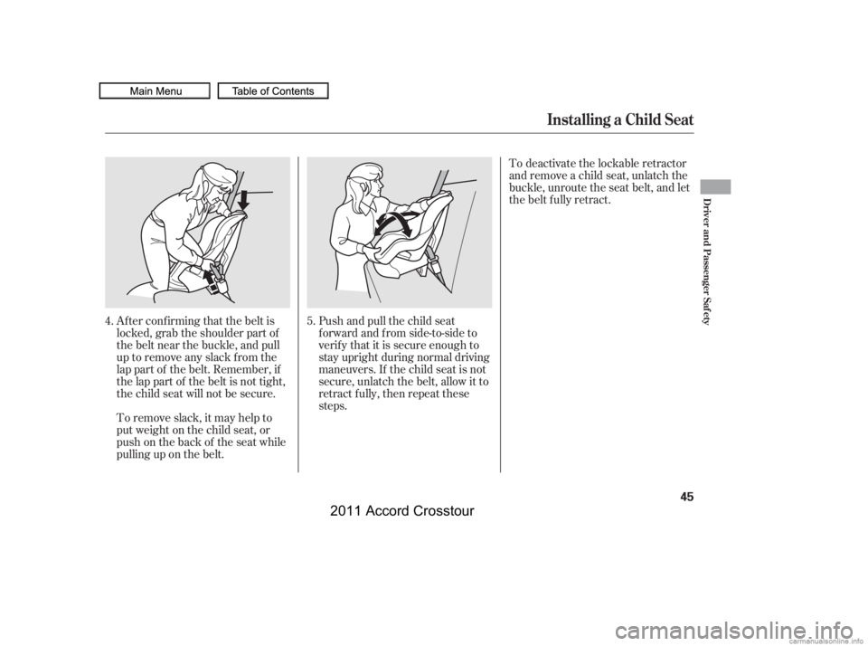 HONDA CROSSTOUR 2011 (in English) Service Manual Af ter conf irming that the belt is
locked, grab the shoulder part of
the belt near the buckle, and pull
up to remove any slack from the
lap part of the belt. Remember, if
the lap part of the belt is HONDA CROSSTOUR 2011 (in English) Service Manual Af ter conf irming that the belt is
locked, grab the shoulder part of
the belt near the buckle, and pull
up to remove any slack from the
lap part of the belt. Remember, if
the lap part of the belt is