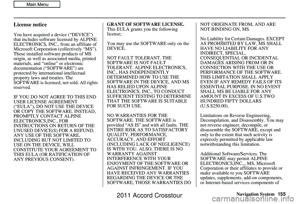 HONDA CROSSTOUR 2011 Navigation Manual (in English) Navigation System155
License notice
You have acquired a device (“DEVICE”)
that includes software licensed by ALPINE
ELECTRONICS, INC., from an affiliate of
Microsoft Corporation (collectively HONDA CROSSTOUR 2011 Navigation Manual (in English) Navigation System155
License notice
You have acquired a device (“DEVICE”)
that includes software licensed by ALPINE
ELECTRONICS, INC., from an affiliate of
Microsoft Corporation (collectively