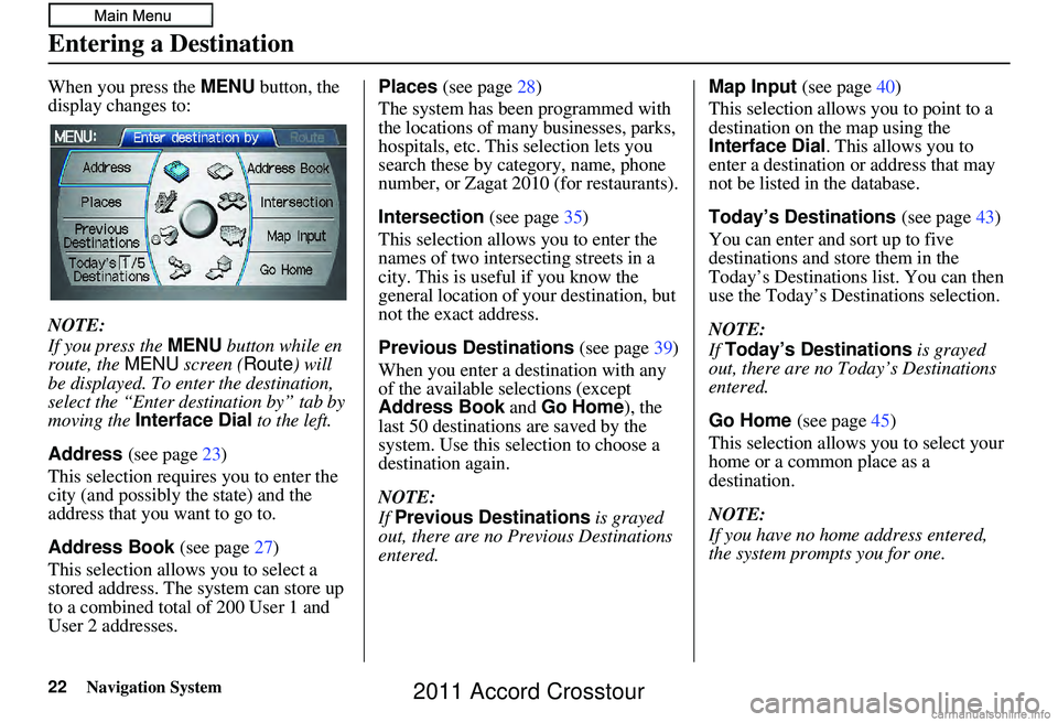 HONDA CROSSTOUR 2011 Navigation Manual (in English) Navigation System
When you press the MENU button, the
display changes to:
NOTE:
If you press the MENU button while en
route, the MENU screen ( Route) will
be displayed. To enter the destination, HONDA CROSSTOUR 2011 Navigation Manual (in English) Navigation System
When you press the MENU button, the
display changes to:
NOTE:
If you press the MENU button while en
route, the MENU screen ( Route) will
be displayed. To enter the destination,
