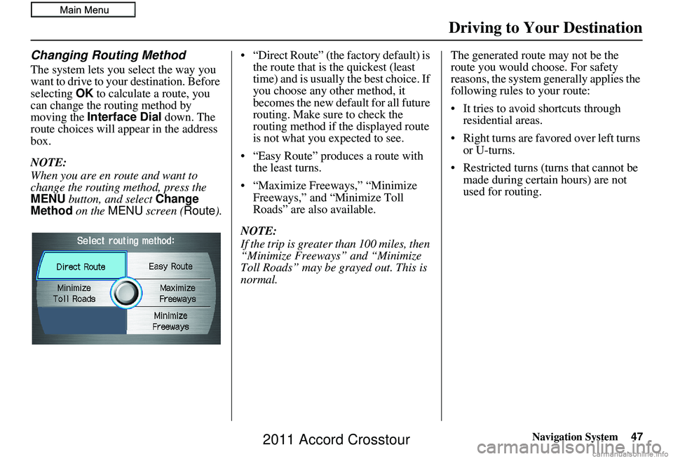 HONDA CROSSTOUR 2011 Navigation Manual (in English) Navigation System47
Driving to Your Destination
Changing Routing Method
The system lets you select the way you
want to drive to your destination. Before
selecting OK to calculate a route, you
can c HONDA CROSSTOUR 2011 Navigation Manual (in English) Navigation System47
Driving to Your Destination
Changing Routing Method
The system lets you select the way you
want to drive to your destination. Before
selecting OK to calculate a route, you
can c
