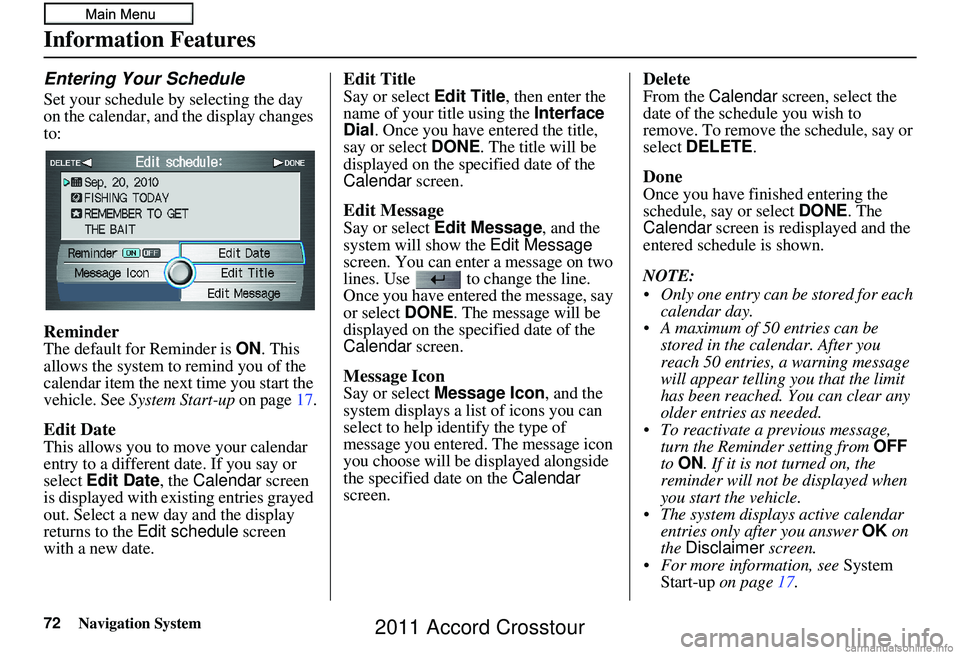HONDA CROSSTOUR 2011  Navigation Manual (in English) 72Navigation System
Information Features
Entering Your Schedule
Set your schedule by selecting the day 
on the calendar, and the display changes 
to:
Reminder
The default for Reminder is ON. This 
all