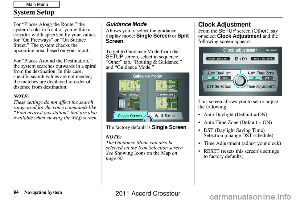 HONDA CROSSTOUR 2011  Navigation Manual (in English) 94Navigation System
System Setup
For “Places Along the Route,” the 
system looks in fron t of you within a 
corridor width specified by your values 
for “On Freeways” or “On Surface 
Street.