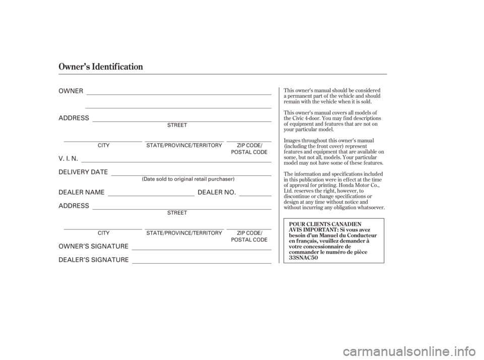 HONDA CIVIC SEDAN 2011  Owners Manual (in English) T his owner’s manual covers all models of
the Civic 4-door. You may f ind descriptions
of equipment and f eatures that are not on
your particular model. T his owner’s manual should be considered
a