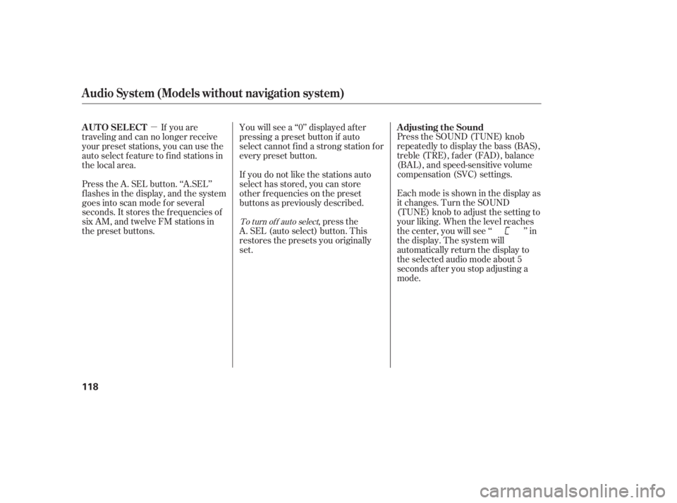 HONDA CIVIC SEDAN 2011  Owners Manual (in English) µ
To turn of f auto select,pressthe
A. SEL (auto select) button. This
restores the presets you originally
set. Press the SOUND (TUNE) knob
repeatedly to display the bass (BAS),
treble (TRE), fader (