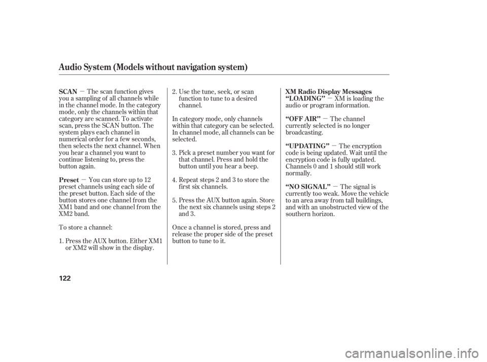 HONDA CIVIC SEDAN 2011  Owners Manual (in English) µµ µ
µ
µ
µ
The scan f unction gives
you a sampling of all channels while
in the channel mode. In the category
mode, only the channels within that
category are scanned. To activate
scan, pr