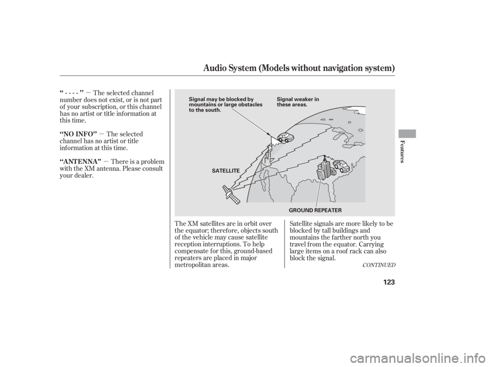 HONDA CIVIC SEDAN 2011  Owners Manual (in English) µµ
µ
The XM satellites are in orbit over
the equator; therefore, objects south
of the vehicle may cause satellite
reception interruptions. To help
compensate f or this, ground-based
repeaters ar