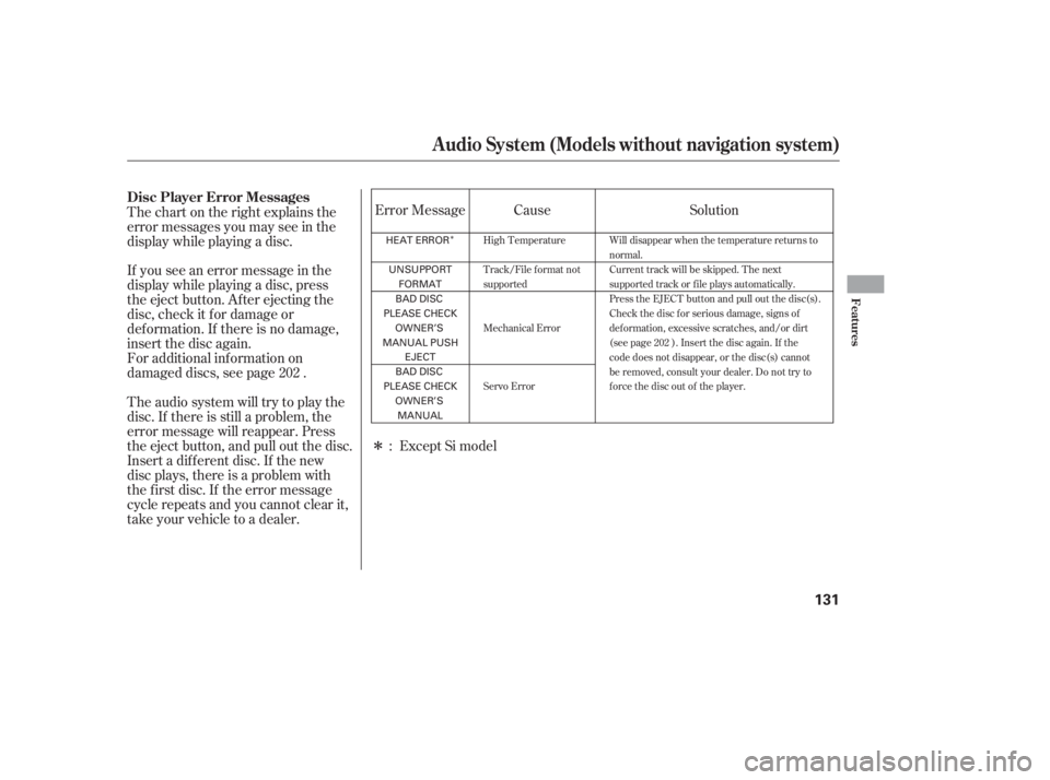 HONDA CIVIC SEDAN 2011  Owners Manual (in English) Î
Î
Insert a dif f erent disc. If the new
disc plays, there is a problem with
the f irst disc. If the error message
cycle repeats and you cannot clear it,
take your vehicle to a dealer. Theaudiosy