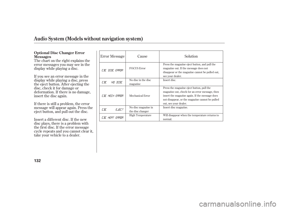 HONDA CIVIC SEDAN 2011  Owners Manual (in English) Thechartontherightexplainsthe
error messages you may see in the
display while playing a disc.
If you see an error message in the
display while playing a disc, press
the eject button. After ejecting th