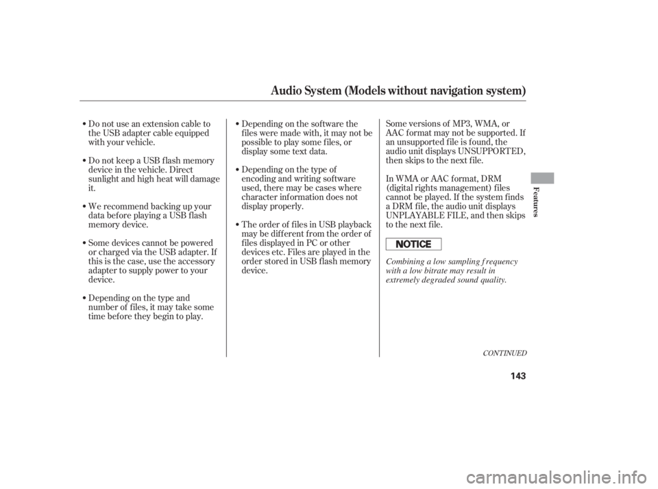 HONDA CIVIC SEDAN 2011  Owners Manual (in English) Some versions of MP3, WMA, or
AAC f ormat may not be supported. If
an unsupported f ile is f ound, the
audio unit displays UNSUPPORTED,
then skips to the next f ile.
In WMA or AAC format, DRM
(digital