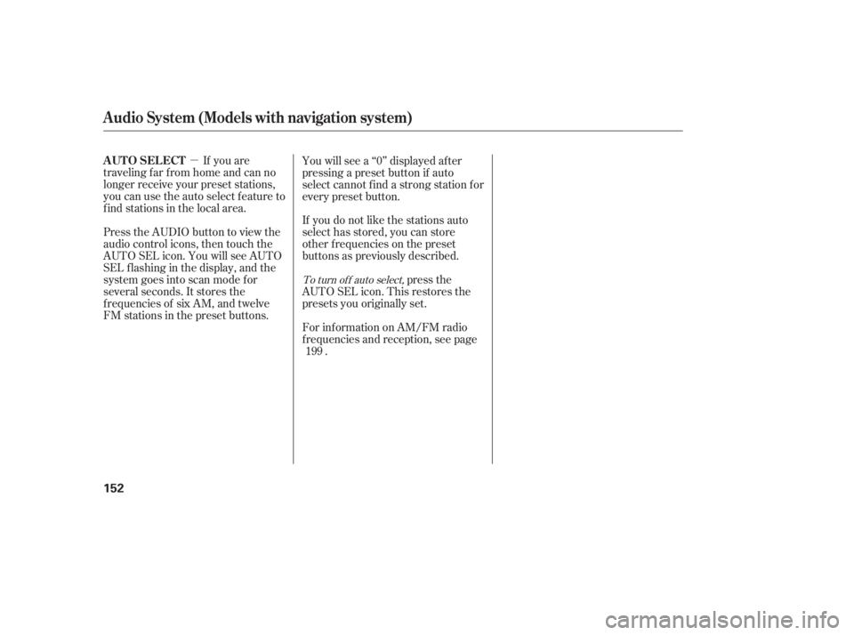 HONDA CIVIC SEDAN 2011  Owners Manual (in English) µIf you are
traveling far from home and can no
longer receive your preset stations,
you can use the auto select feature to
find stations in the local area.
Press the AUDIO button to view the
audio c