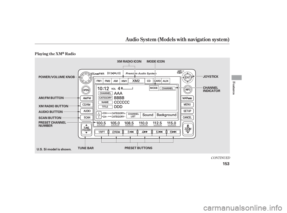 HONDA CIVIC SEDAN 2011  Owners Manual (in English) CONT INUED
Audio System (Models with navigation system)
Playing the XMRadio
Features
153
TUNE BAR
U.S. Si model is shown. PRESET BUTTONSMODE ICON
XM RADIO ICON
JOYSTICK
CHANNEL
INDICATOR
PRESET CHANNE