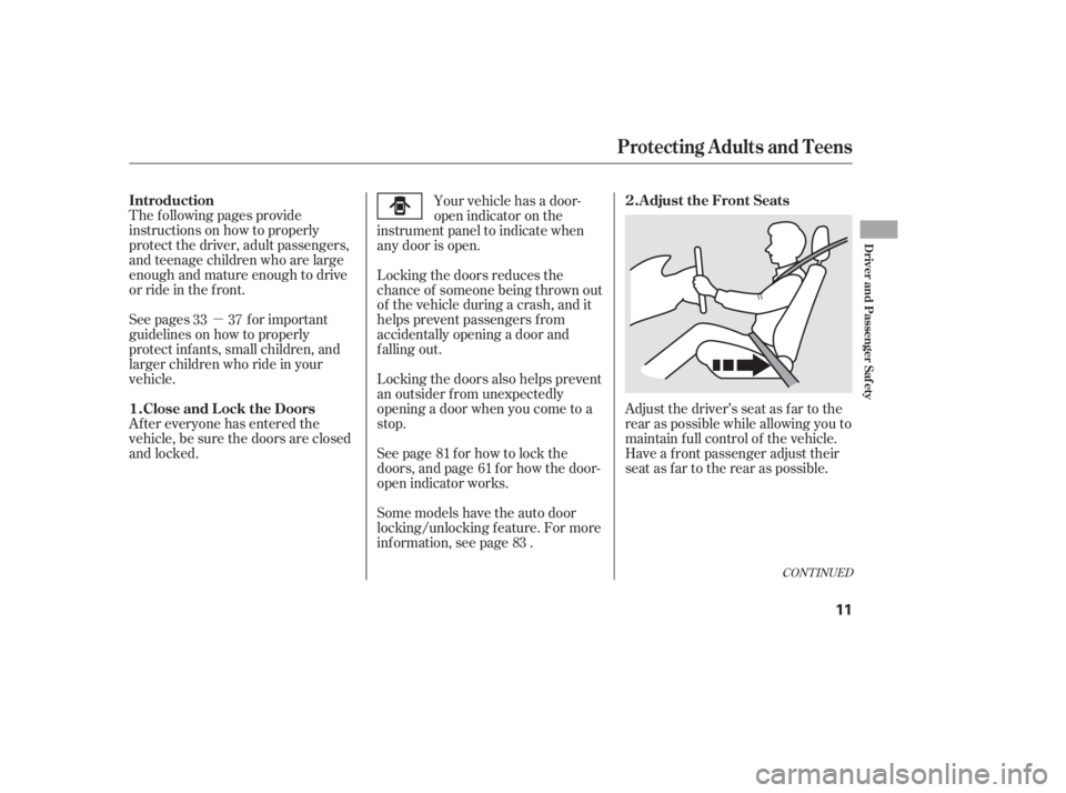 HONDA CIVIC SEDAN 2011   (in English) User Guide µAdjust the driver’s seat as far to the
rear as possible while allowing you to
maintain f ull control of the vehicle.
Have a front passenger adjust their
seat as far to the rear as possible.
The f