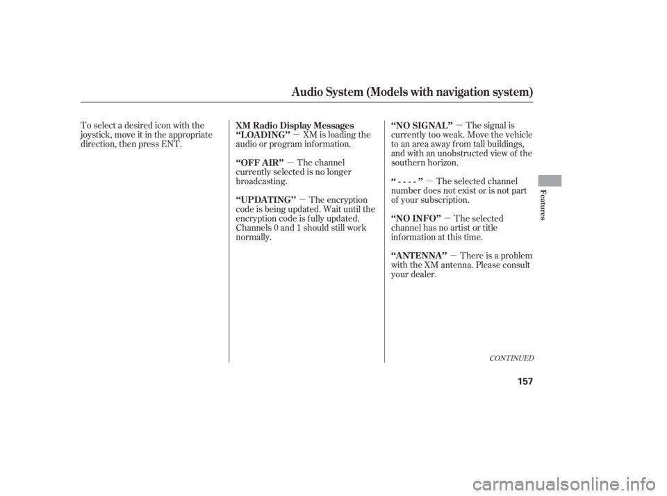 HONDA CIVIC SEDAN 2011  Owners Manual (in English) µ
µ
µ
µ
µ µ
µ
CONT INUED
The signal is
currently too weak. Move the vehicle
to an area away from tall buildings,
and with an unobstructed view of the
southern horizon.
The selected chann