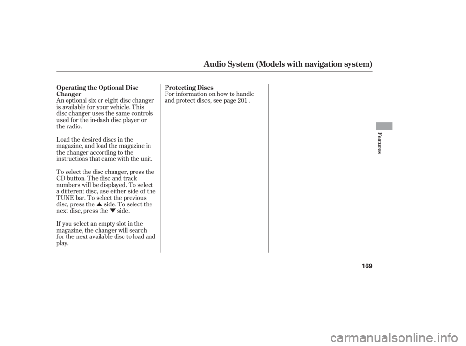 HONDA CIVIC SEDAN 2011  Owners Manual (in English) ÛÝ
Load the desired discs in the
magazine, and load the magazine in
the changer according to the
instructions that came with the unit.
If you select an empty slot in the
magazine, the changer will
