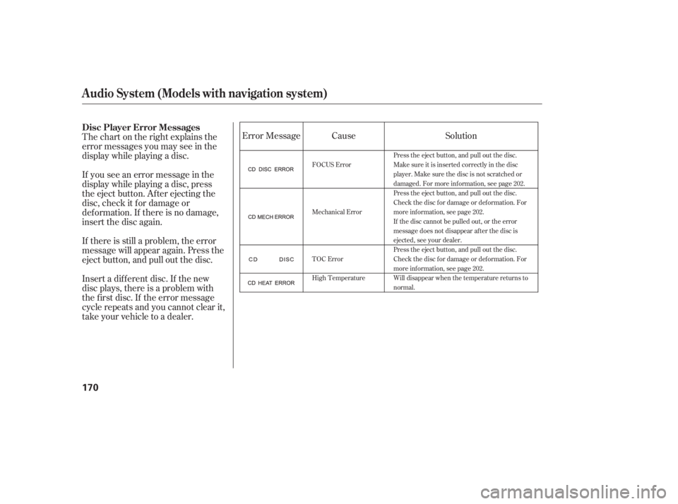 HONDA CIVIC SEDAN 2011  Owners Manual (in English) Thechartontherightexplainsthe
error messages you may see in the
display while playing a disc.
If you see an error message in the
display while playing a disc, press
the eject button. After ejecting th