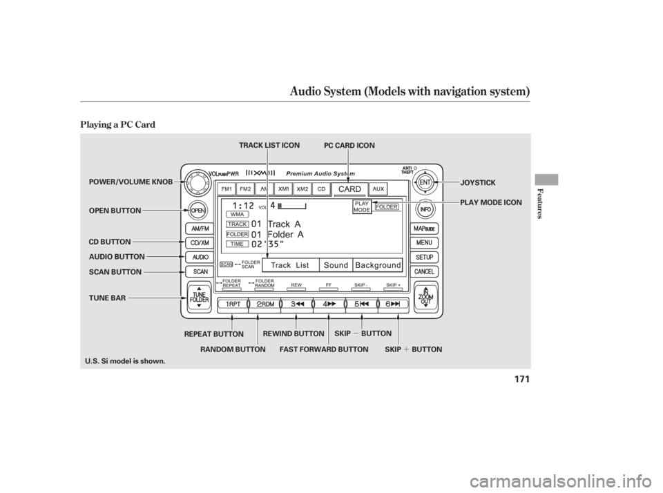 HONDA CIVIC SEDAN 2011  Owners Manual (in English) ´
µ
Playing a PC Card
Audio System (Models with navigation system)
Features
171
SCAN BUTTON JOYSTICK
AUDIO BUTTON OPEN BUTTON
CD BUTTON
REPEAT BUTTON
TUNE BAR
U.S. Si model is shown. REWIND BUTTON