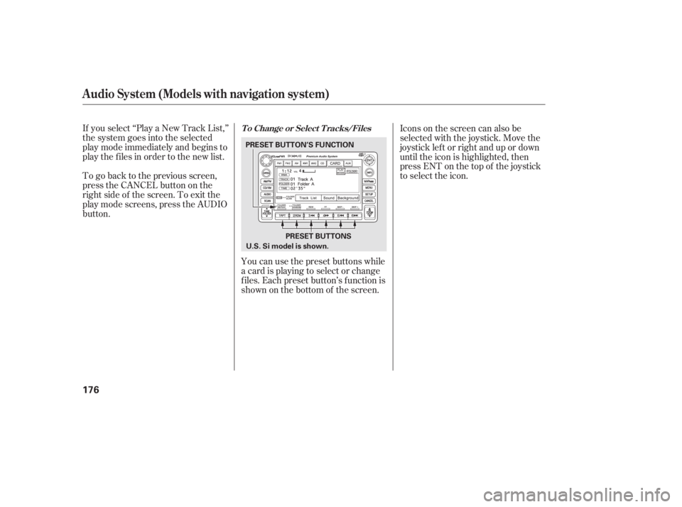 HONDA CIVIC SEDAN 2011  Owners Manual (in English) If you select ‘‘Play a New Track List,’’
the system goes into the selected
play mode immediately and begins to
play the files in order to the new list.
To go back to the previous screen,
press