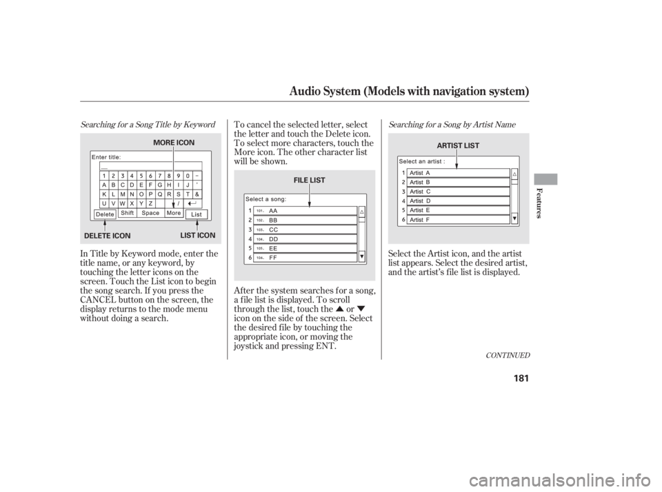 HONDA CIVIC SEDAN 2011  Owners Manual (in English) ÛÝ
Searching f or a Song Title by KeywordSearching f or a Song by Artist Name
In Title by Keyword mode, enter the
title name, or any keyword, by
touching the letter icons on the
screen. Touch the 