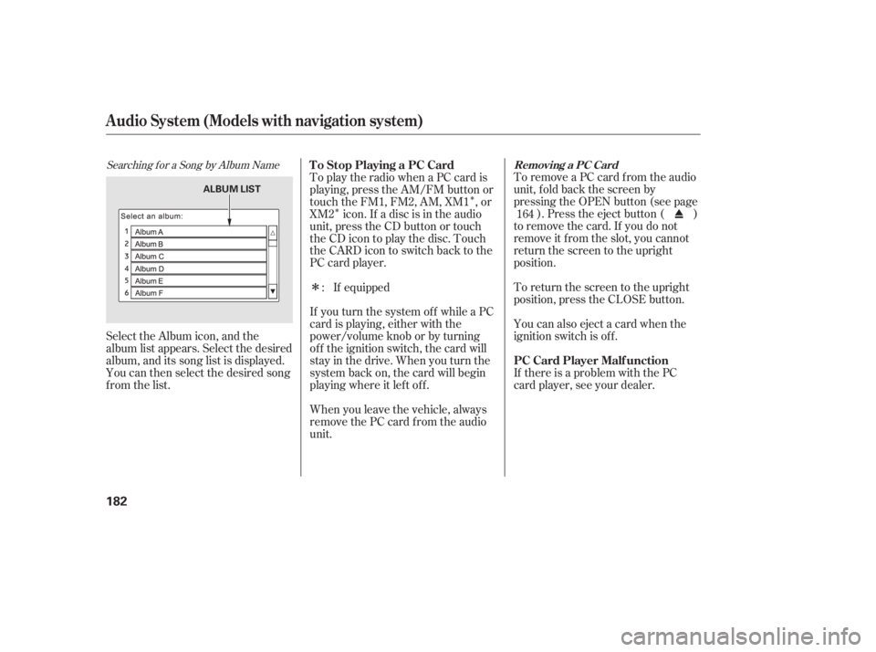 HONDA CIVIC SEDAN 2011  Owners Manual (in English) Î
Î
Î
Searching f or a Song by Album Name
Select the Album icon, and the
album list appears. Select the desired
album, and its song list is displayed.
You can then select the desired song
from t