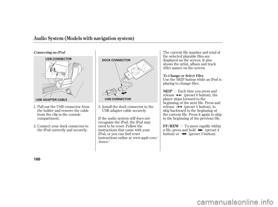 HONDA CIVIC SEDAN 2011  Owners Manual (in English) µµ
Pull out the USB connector f rom
the holder and remove the cable
f rom the clip in the console
compartment.
Connect your dock connector to
the iPod correctly and securely. Install the dock conn