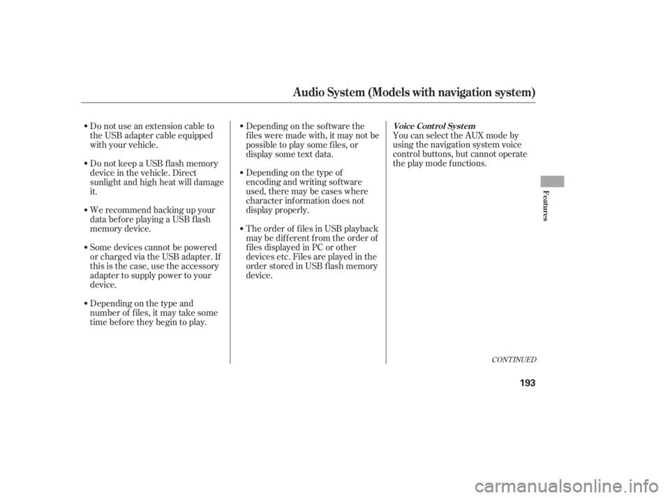 HONDA CIVIC SEDAN 2011  Owners Manual (in English) CONT INUED
The order of f iles in USB playback
maybedifferentfromtheorderof
f iles displayed in PC or other
devices etc. Files are played in the
orderstoredinUSBflashmemory
device. Depending on the ty
