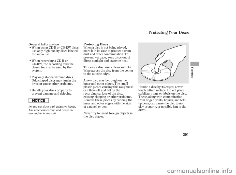 HONDA CIVIC SEDAN 2011  Owners Manual (in English) When a disc is not being played,
store it in its case to protect it f rom
dust and other contamination. To
prevent warpage, keep discs out of
direct sunlight and extreme heat.
To clean a disc, use a c