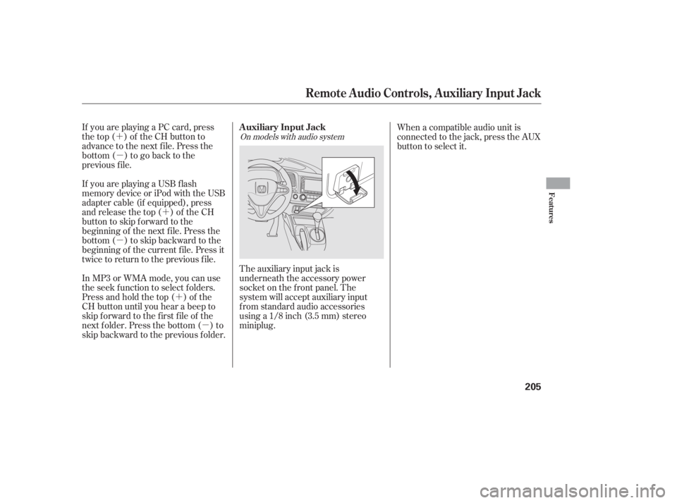 HONDA CIVIC SEDAN 2011  Owners Manual (in English) ´µ
´µ
´
µ
If you are playing a PC card, press
the top ( ) of the CH button to
advance to the next file. Press the
bottom( )togobacktothe
previous f ile.
In MP3 or WMA mode, you can use
the