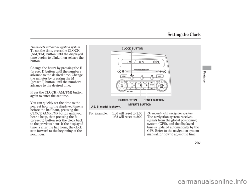 HONDA CIVIC SEDAN 2011  Owners Manual (in English) On models with navigation system
On models without navigation system
The navigation system receives
signals f rom the global positioning
system (GPS), and the displayed
time is updated automatically b