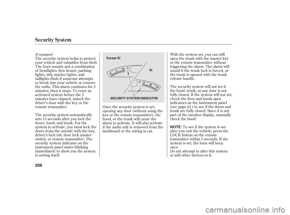 HONDA CIVIC SEDAN 2011  Owners Manual (in English) The security system automatically
sets 15 seconds after you lock the
doors, hood, and trunk. For the
system to activate, you must lock the
doors f rom the outside with the key,
driver’s lock tab, do