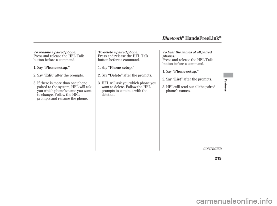 HONDA CIVIC SEDAN 2011  Owners Manual (in English) Say ‘‘.’’
Say‘‘ ’’aftertheprompts.
If there is more than one phone
paired to the system, HFL will ask
you which phone’s name you want
to change. Follow the HFL
prompts and rename the