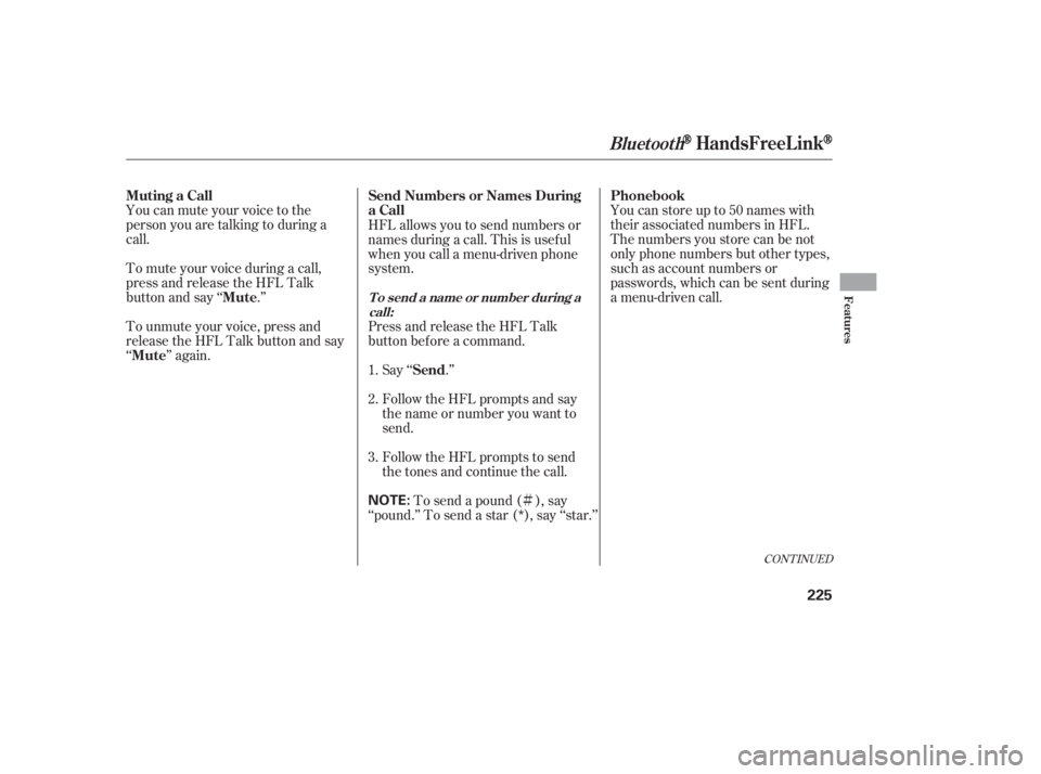 HONDA CIVIC SEDAN 2011  Owners Manual (in English) Ì
CONT INUED
Youcanstoreupto50nameswith
their associated numbers in HFL.
The numbers you store can be not
only phone numbers but other types,
such as account numbers or
passwords, which can be sent 