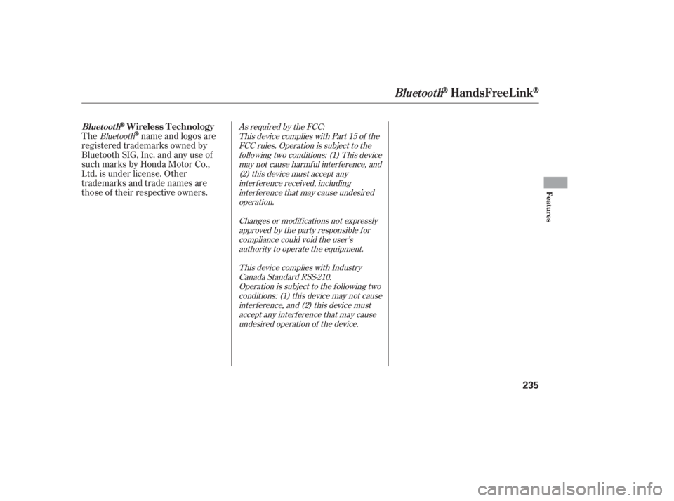 HONDA CIVIC SEDAN 2011  Owners Manual (in English) Thename and logos are
registered trademarks owned by
Bluetooth SIG, Inc. and any use of
such marks by Honda Motor Co.,
Ltd. is under license. Other
trademarks and trade names are
those of their respec