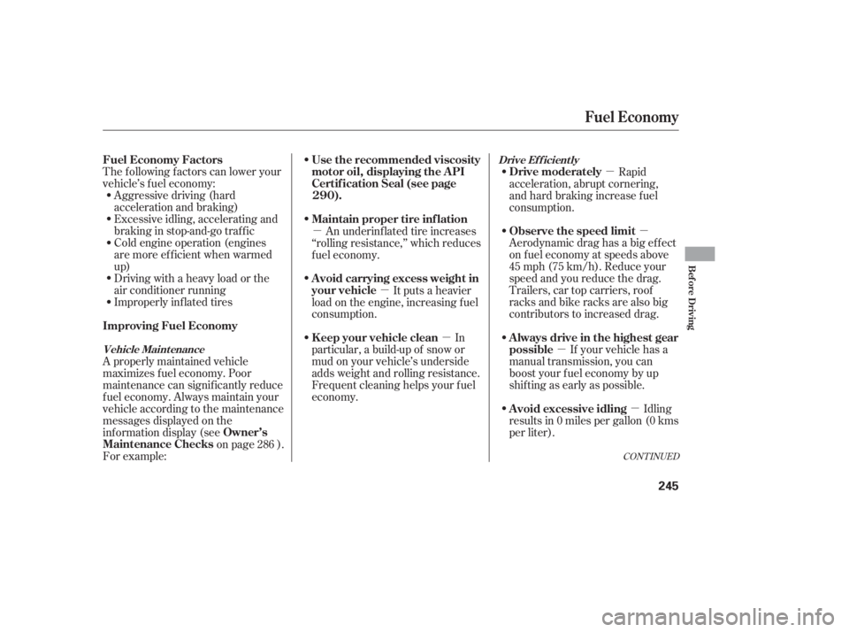 HONDA CIVIC SEDAN 2011  Owners Manual (in English) µµ
µ µ
µ
µµ
Aggressive driving (hard
acceleration and braking)
Excessive idling, accelerating and
braking in stop-and-go traf f ic
Cold engine operation (engines
aremoreefficientwhenwarm