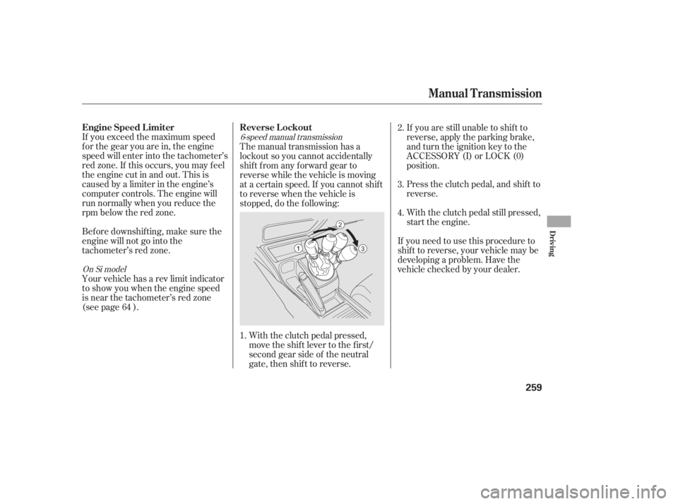 HONDA CIVIC SEDAN 2011  Owners Manual (in English) If you exceed the maximum speed
f or the gear you are in, the engine
speed will enter into the tachometer’s
red zone. If this occurs, you may f eel
the engine cut in and out. This is
caused by a lim