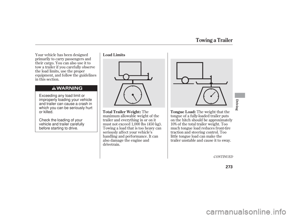 HONDA CIVIC SEDAN 2011 Owners Manual (in English) Your vehicle has been designed
primarily to carry passengers and
their cargo. You can also use it to
tow a trailer if you caref ully observe
the load limits, use the proper
equipment, and f ollow the HONDA CIVIC SEDAN 2011 Owners Manual (in English) Your vehicle has been designed
primarily to carry passengers and
their cargo. You can also use it to
tow a trailer if you caref ully observe
the load limits, use the proper
equipment, and f ollow the