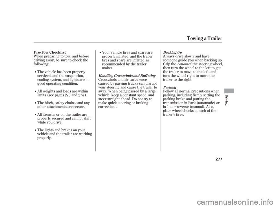 HONDA CIVIC SEDAN 2011  Owners Manual (in English) When preparing to tow, and bef ore
driving away, be sure to check the
f ollowing:Always drive slowly and have
someone guide you when backing up.
Grip the of the steering wheel,
then turn the wheel to 