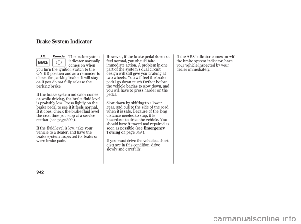 HONDA CIVIC SEDAN 2011  Owners Manual (in English) However, if the brake pedal does not
f eel normal, you should take
immediate action. A problem in one
part of the system’s dual circuit
design will still give you braking at
two wheels. You will f e