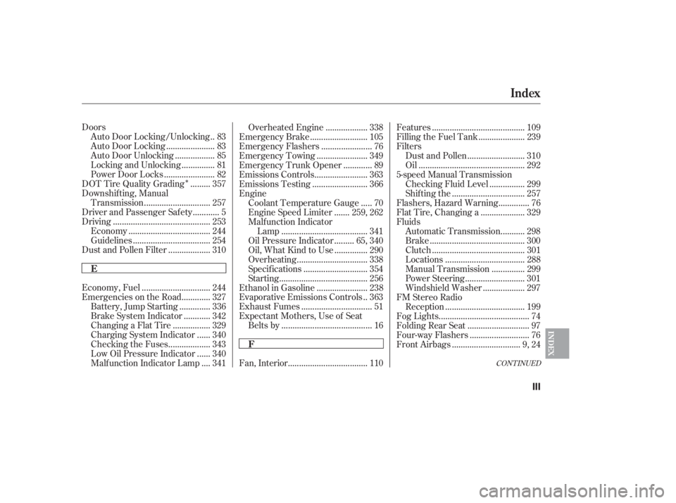 HONDA CIVIC SEDAN 2011  Owners Manual (in English) Î
CONT INUED
Doors.
Auto Door Locking/Unlocking . 83
.....................
Auto Door Locking . 83
.................
Auto Door Unlocking . 85
..............
Locking and Unlocking . 81
...............