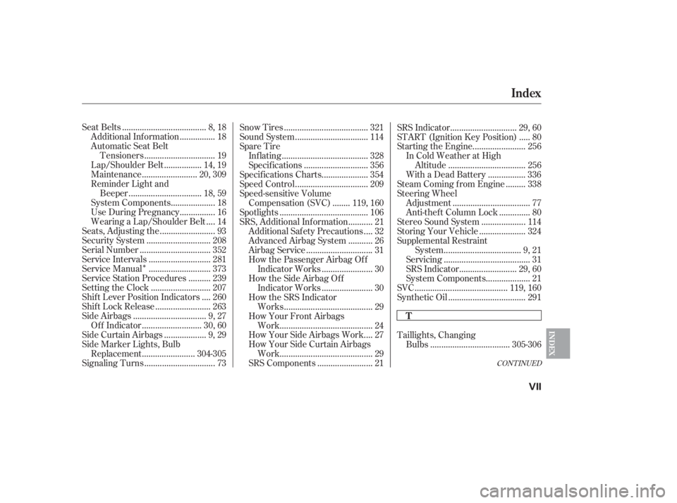 HONDA CIVIC SEDAN 2011  Owners Manual (in English) Î
CONT INUED
.....................................
Seat Belts . 8, 18
...............
Additional Information . 18
Automatic Seat Belt
...............................
Tensioners . 19
................