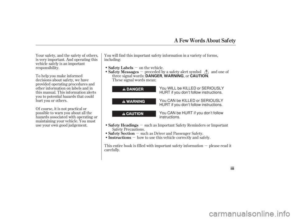HONDA CIVIC SEDAN 2011  Owners Manual (in English) µ
µ
µ
µ
µ
µ
To help you make inf ormed
decisions about saf ety, we have
provided operating procedures and
other inf ormation on labels and in
this manual. This inf ormation alerts
you to p