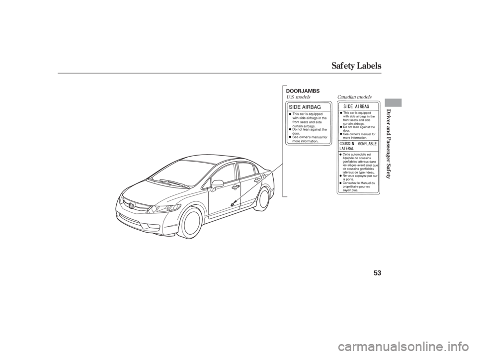 HONDA CIVIC SEDAN 2011 (in English) Workshop Manual U.S. modelsCanadian models
Saf ety L abels
Driver and Passenger Saf ety
53
DOORJAMBS
10/06/23 13:57:56 31SNA650_058 HONDA CIVIC SEDAN 2011 (in English) Workshop Manual U.S. modelsCanadian models
Saf ety L abels
Driver and Passenger Saf ety
53
DOORJAMBS
10/06/23 13:57:56 31SNA650_058