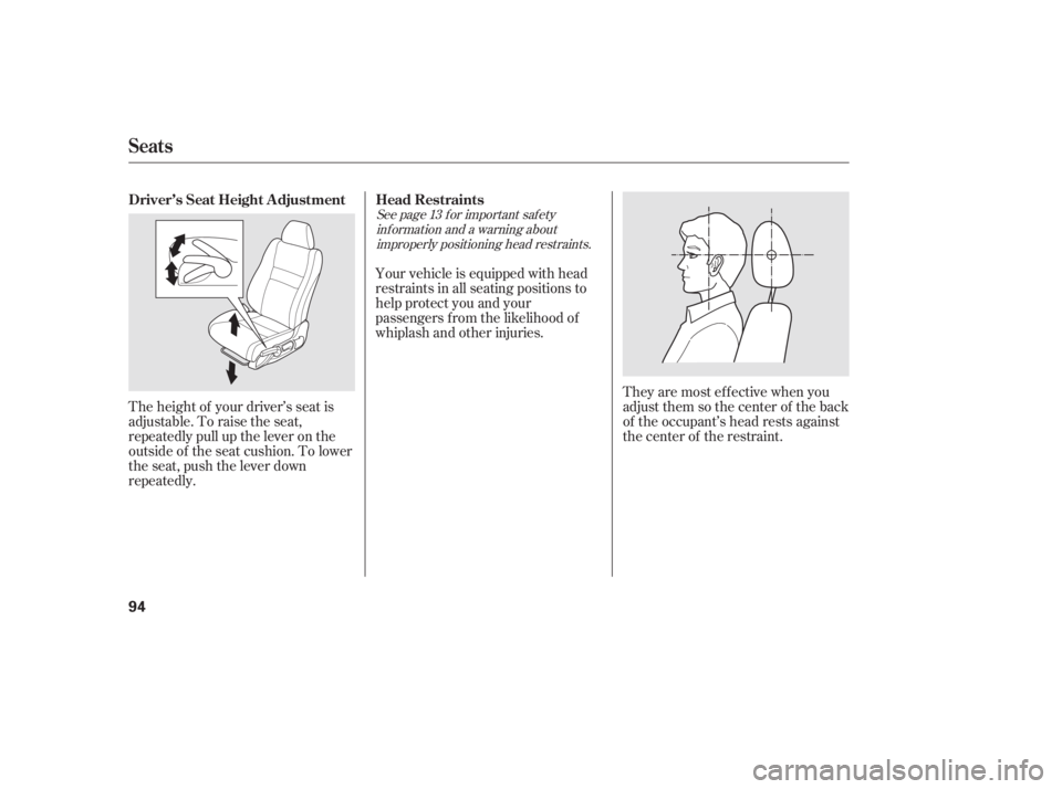 HONDA CIVIC SEDAN 2011   (in English) Owners Manual See page f or important saf etyinf ormation and a warning aboutimproperly positioning head restraints. 13
The height of your driver’s seat is
adjustable. To raise the seat,
repeatedly pull up the le